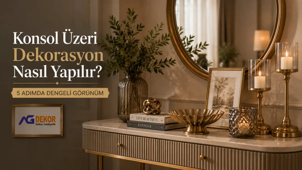 Konsol üzeri dekorasyon nasıl yapılır? 5 adımda dengeli görünüm