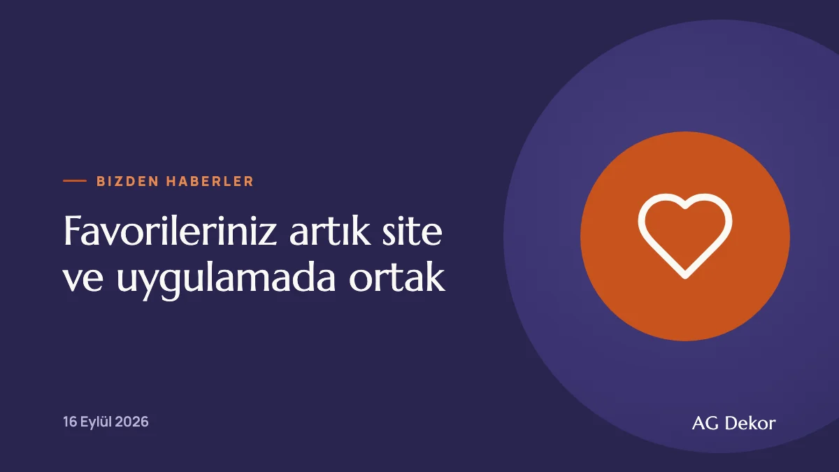 Favorileriniz artık site ve uygulamada ortak