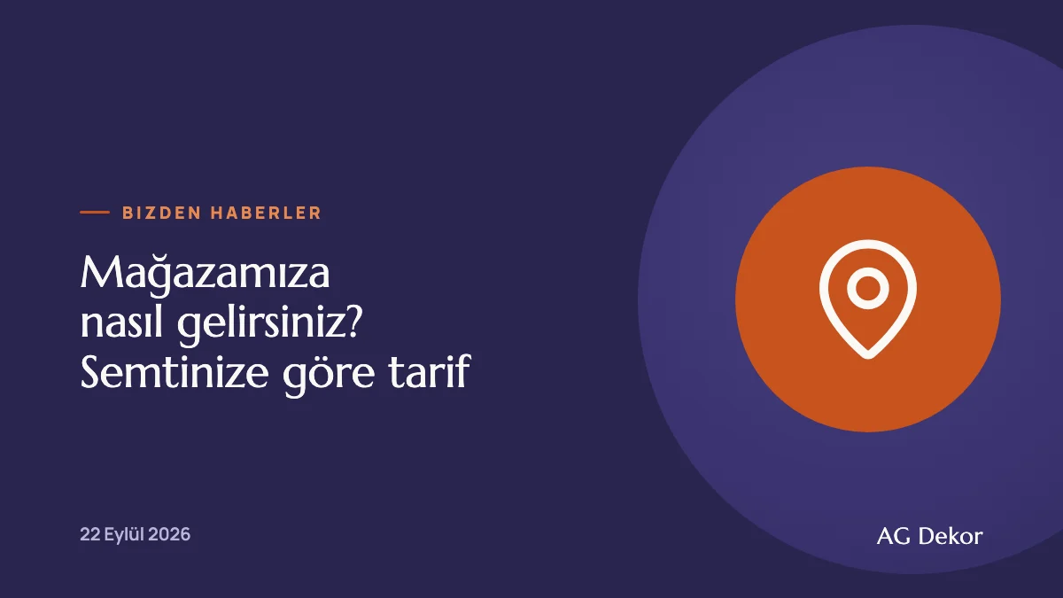 Mağazamıza nasıl gelirsiniz? Semtinize göre tarif